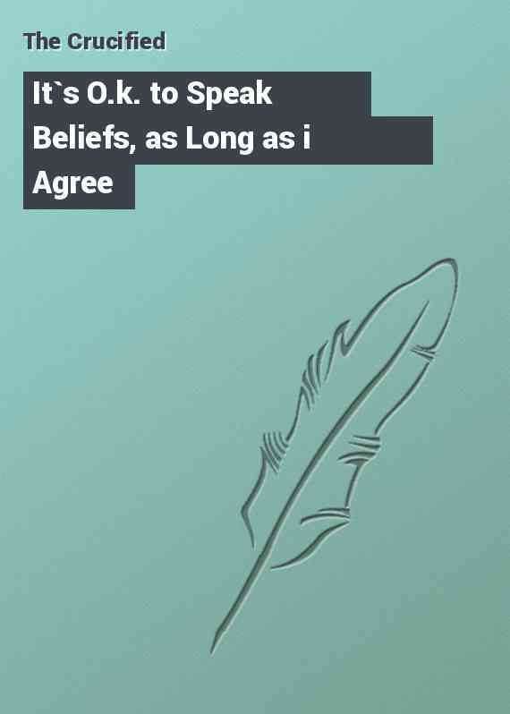 It`s O.k. to Speak Beliefs, as Long as i Agree