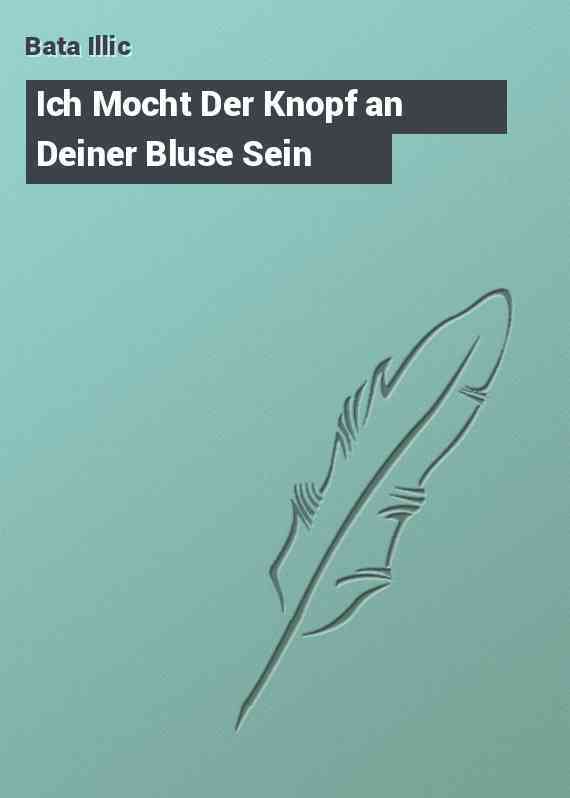 Ich Mocht Der Knopf an Deiner Bluse Sein