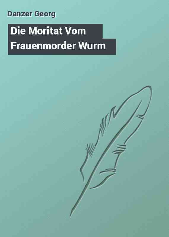 Die Moritat Vom Frauenmorder Wurm