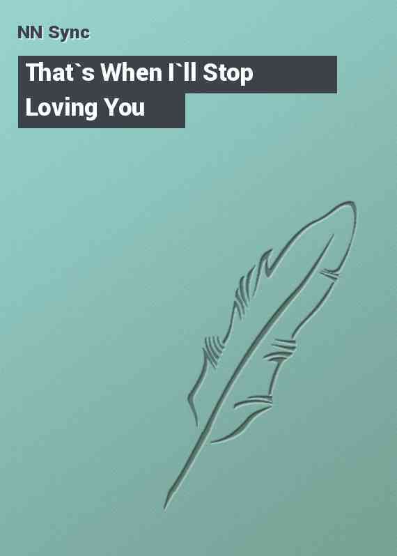 That`s When I`ll Stop Loving You