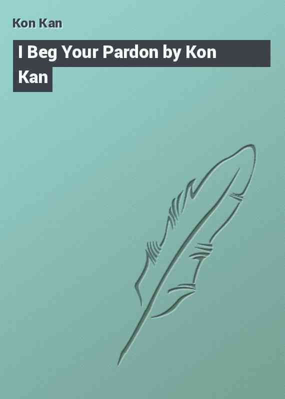 I Beg Your Pardon by Kon Kan