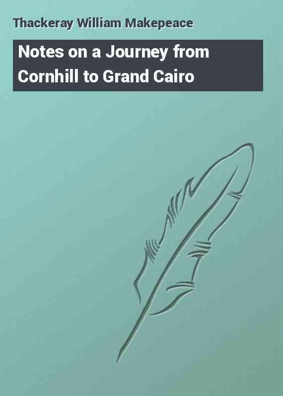 Notes on a Journey from Cornhill to Grand Cairo