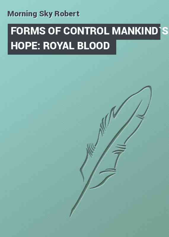 FORMS OF CONTROL MANKIND`S HOPE: ROYAL BLOOD